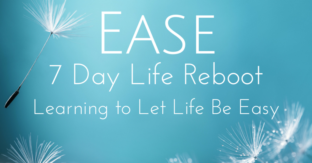 Ease 7 Day Reboot Learning to let life be Easy 2